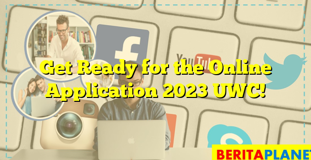 Get Ready for the Online Application 2023 UWC!