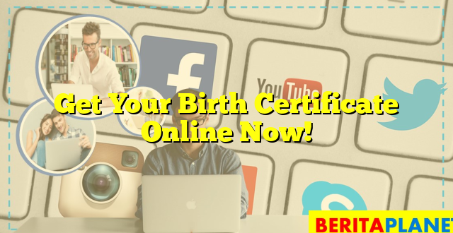 Get Your Birth Certificate Online Now!