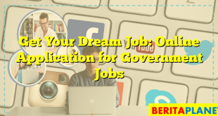 Get Your Dream Job: Online Application for Government Jobs