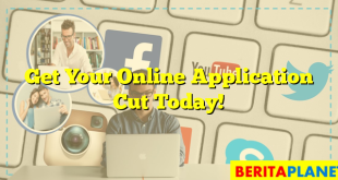 Get Your Online Application Cut Today!