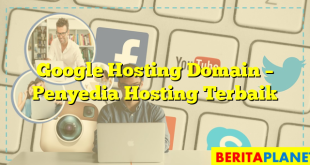 Google Hosting Domain – Penyedia Hosting Terbaik