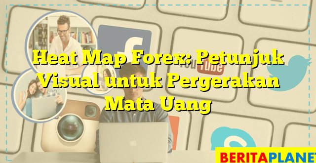 Heat Map Forex: Petunjuk Visual untuk Pergerakan Mata Uang