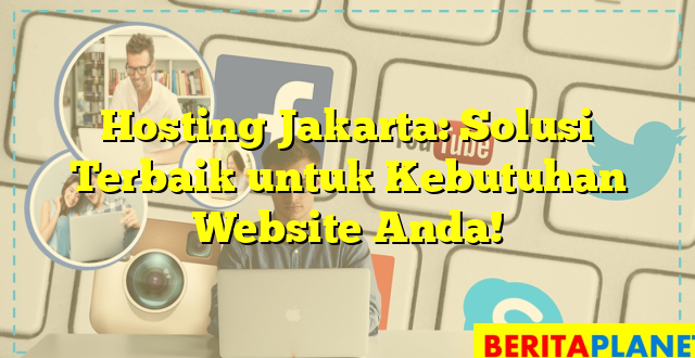 Hosting Jakarta: Solusi Terbaik untuk Kebutuhan Website Anda!