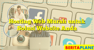 Hosting Web Murah untuk Solusi Website Anda