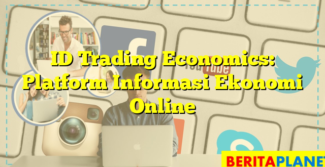 ID Trading Economics: Platform Informasi Ekonomi Online