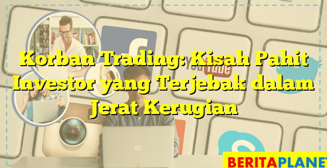 Korban Trading: Kisah Pahit Investor yang Terjebak dalam Jerat Kerugian