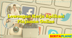 Lowongan Kerja Aplikasi Pinjaman Online