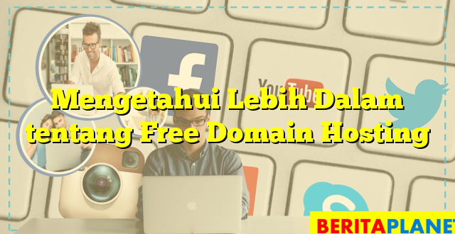 Mengetahui Lebih Dalam tentang Free Domain Hosting