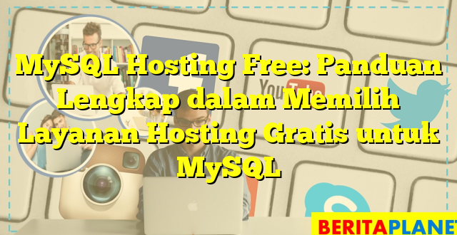 MySQL Hosting Free: Panduan Lengkap dalam Memilih Layanan Hosting Gratis untuk MySQL