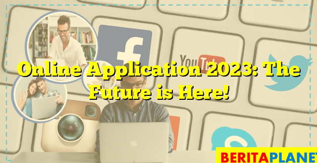 Online Application 2023: The Future is Here!