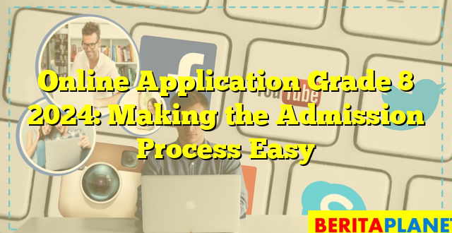 Online Application Grade 8 2024: Making the Admission Process Easy