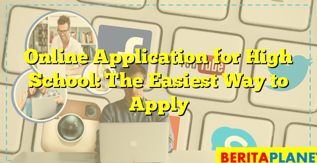 Online Application for High School: The Easiest Way to Apply