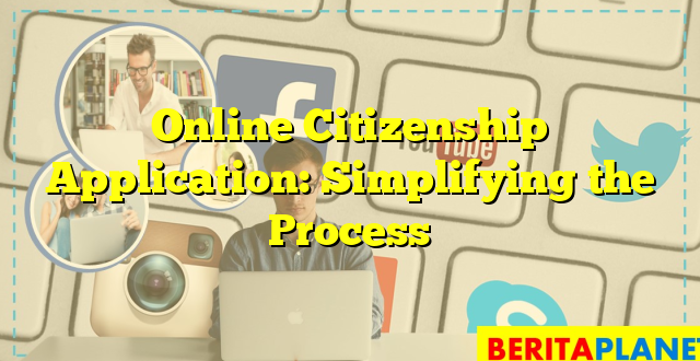 Online Citizenship Application: Simplifying the Process