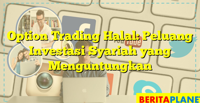 Option Trading Halal: Peluang Investasi Syariah yang Menguntungkan