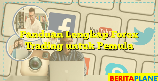 Panduan Lengkap Forex Trading untuk Pemula