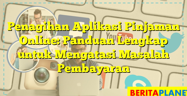 Penagihan Aplikasi Pinjaman Online: Panduan Lengkap untuk Mengatasi Masalah Pembayaran