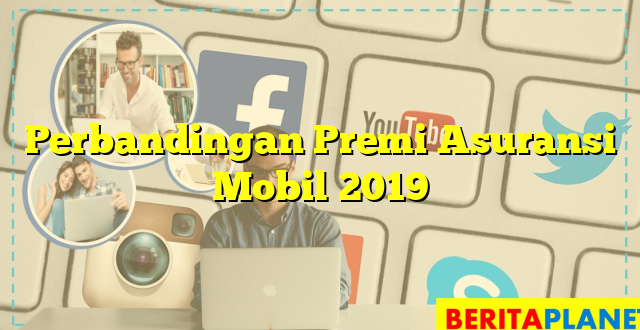 Perbandingan Premi Asuransi Mobil 2019