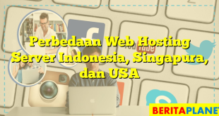 Perbedaan Web Hosting Server Indonesia, Singapura, dan USA