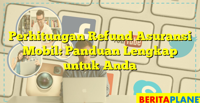 Perhitungan Refund Asuransi Mobil: Panduan Lengkap untuk Anda