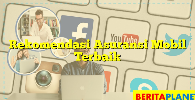 Rekomendasi Asuransi Mobil Terbaik