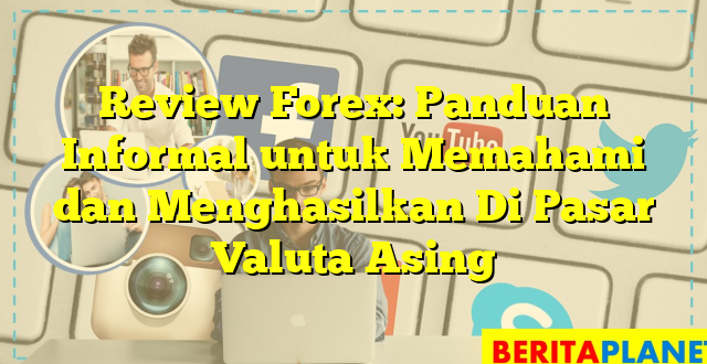 Review Forex: Panduan Informal untuk Memahami dan Menghasilkan Di Pasar Valuta Asing