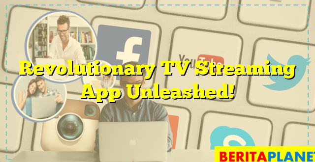 Revolutionary TV Streaming App Unleashed!