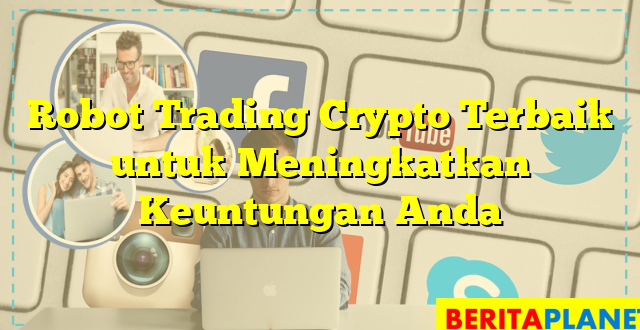 Robot Trading Crypto Terbaik untuk Meningkatkan Keuntungan Anda