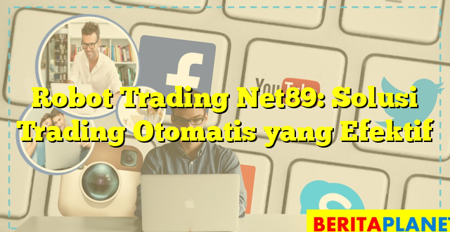 Robot Trading Net89: Solusi Trading Otomatis yang Efektif