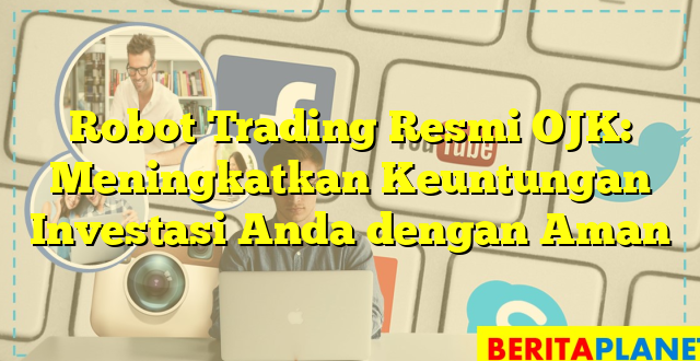 Robot Trading Resmi OJK: Meningkatkan Keuntungan Investasi Anda dengan Aman