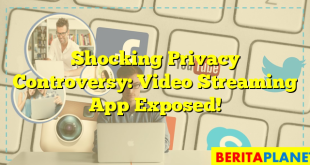 Shocking Privacy Controversy: Video Streaming App Exposed!