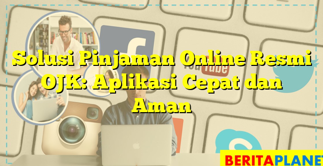 Solusi Pinjaman Online Resmi OJK: Aplikasi Cepat dan Aman