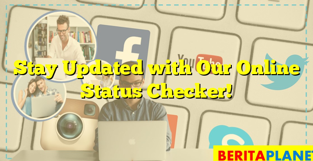 Stay Updated with Our Online Status Checker!