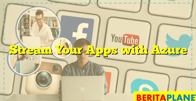 Stream Your Apps with Azure