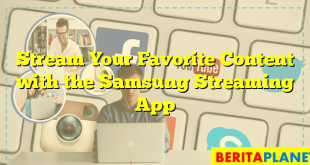 Stream Your Favorite Content with the Samsung Streaming App