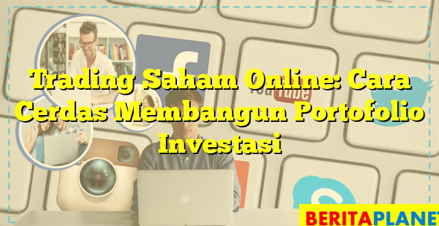 Trading Saham Online: Cara Cerdas Membangun Portofolio Investasi