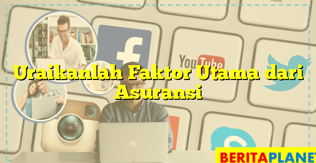 Uraikanlah Faktor Utama dari Asuransi