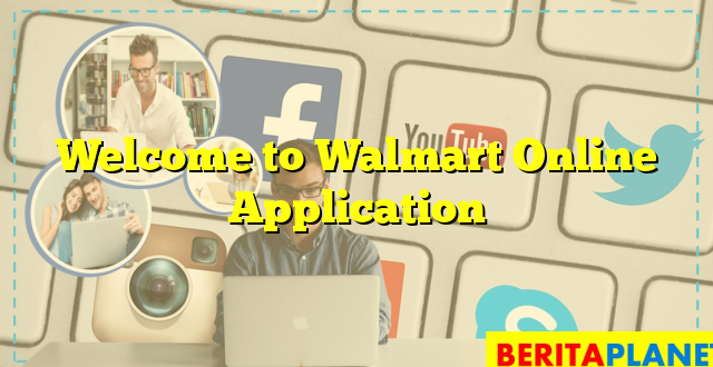 Welcome to Walmart Online Application