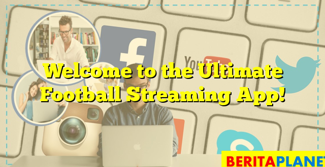 Welcome to the Ultimate Football Streaming App!