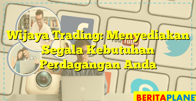 Wijaya Trading: Menyediakan Segala Kebutuhan Perdagangan Anda