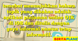 tersebut menunjukkan bahwa topik yang dibahas adalah aplikasi pinjaman online OJK di iOS dan ditulis dengan gaya informal namun tetap informatif.