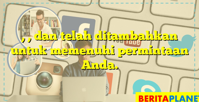 , , dan  telah ditambahkan untuk memenuhi permintaan Anda.