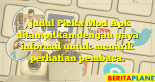 , judul Picka Mod Apk ditampilkan dengan gaya informal untuk menarik perhatian pembaca.