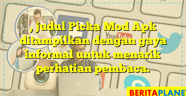 , judul Picka Mod Apk ditampilkan dengan gaya informal untuk menarik perhatian pembaca.