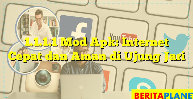 1.1.1.1 Mod Apk: Internet Cepat dan Aman di Ujung Jari