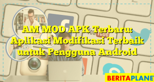 AM MOD APK Terbaru: Aplikasi Modifikasi Terbaik untuk Pengguna Android