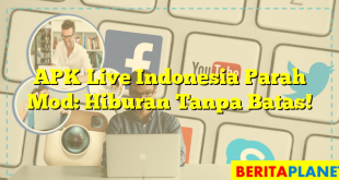 APK Live Indonesia Parah Mod: Hiburan Tanpa Batas!