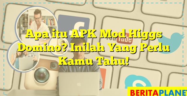 Apa itu APK Mod Higgs Domino? Inilah Yang Perlu Kamu Tahu!