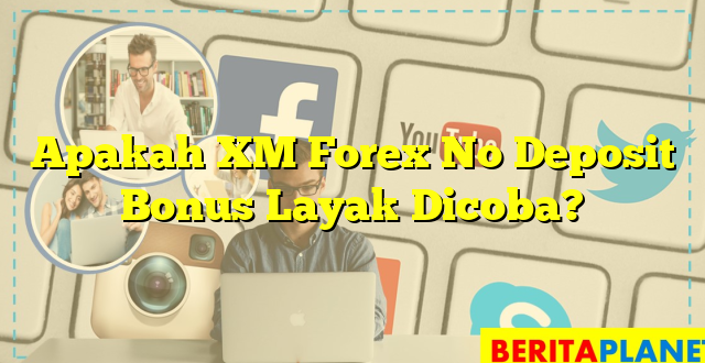 Apakah XM Forex No Deposit Bonus Layak Dicoba?