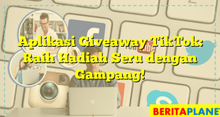 Aplikasi Giveaway TikTok: Raih Hadiah Seru dengan Gampang!