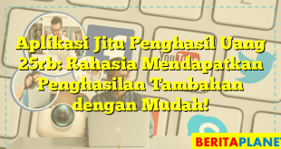 Aplikasi Jitu Penghasil Uang 25rb: Rahasia Mendapatkan Penghasilan Tambahan dengan Mudah!